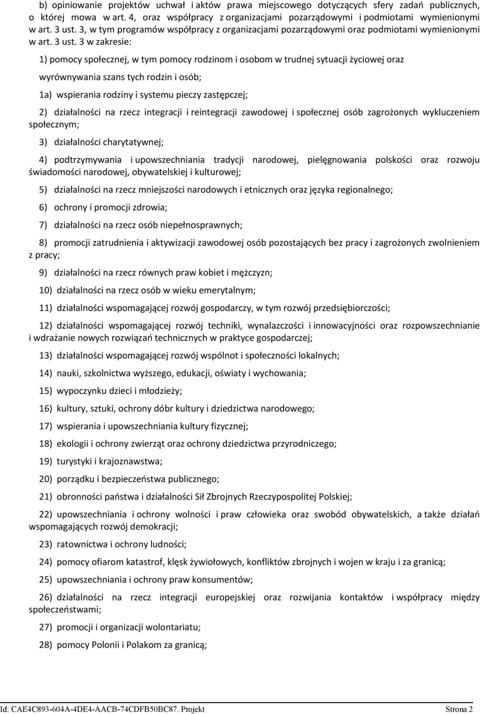 3 w zakresie: 1) pomocy społecznej, w tym pomocy rodzinom i osobom w trudnej sytuacji życiowej oraz wyrównywania szans tych rodzin i osób; 1a) wspierania rodziny i systemu pieczy zastępczej; 2)