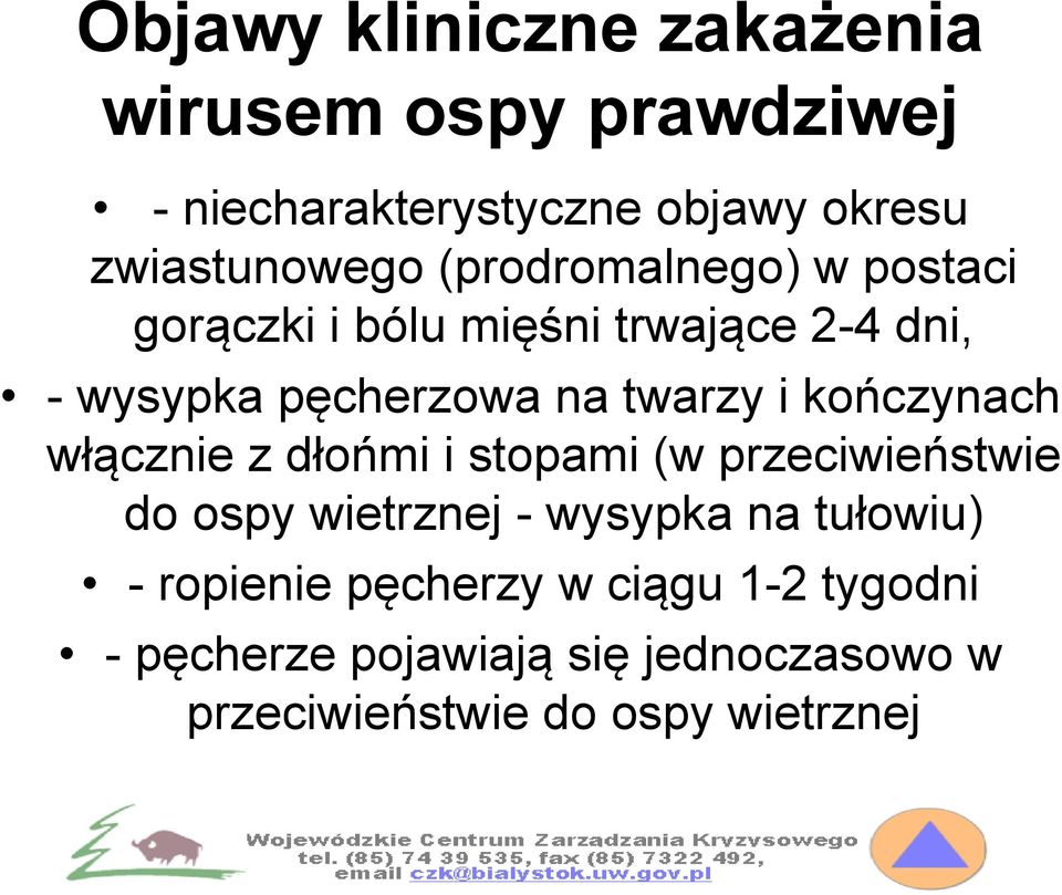 kończynach włącznie z dłońmi i stopami (w przeciwieństwie do ospy wietrznej - wysypka na tułowiu) -