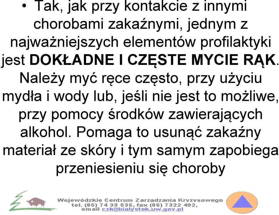 Należy myć ręce często, przy użyciu mydła i wody lub, jeśli nie jest to możliwe, przy