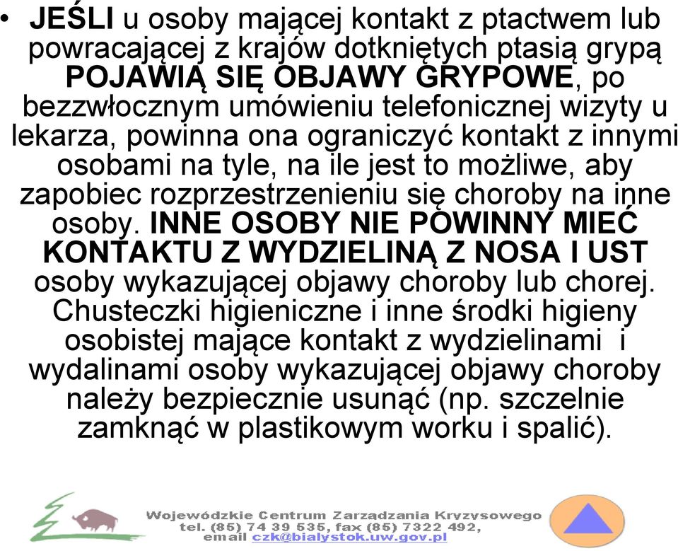 na inne osoby. INNE OSOBY NIE POWINNY MIEĆ KONTAKTU Z WYDZIELINĄ Z NOSA I UST osoby wykazującej objawy choroby lub chorej.