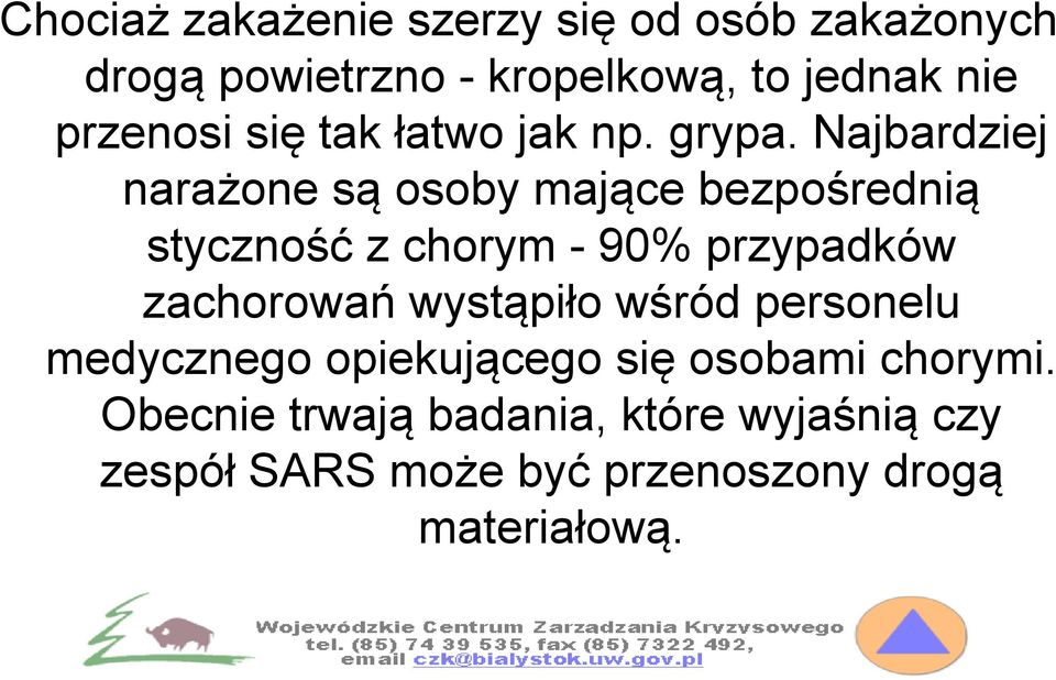 Najbardziej narażone są osoby mające bezpośrednią styczność z chorym - 90% przypadków zachorowań