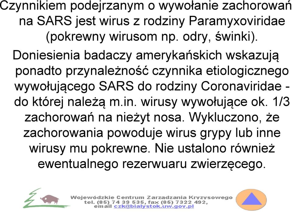 Doniesienia badaczy amerykańskich wskazują ponadto przynależność czynnika etiologicznego wywołującego SARS do rodziny