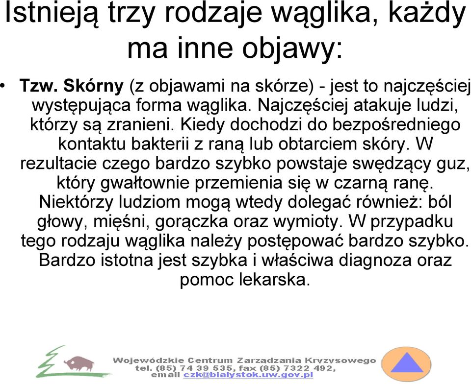 W rezultacie czego bardzo szybko powstaje swędzący guz, który gwałtownie przemienia się w czarną ranę.