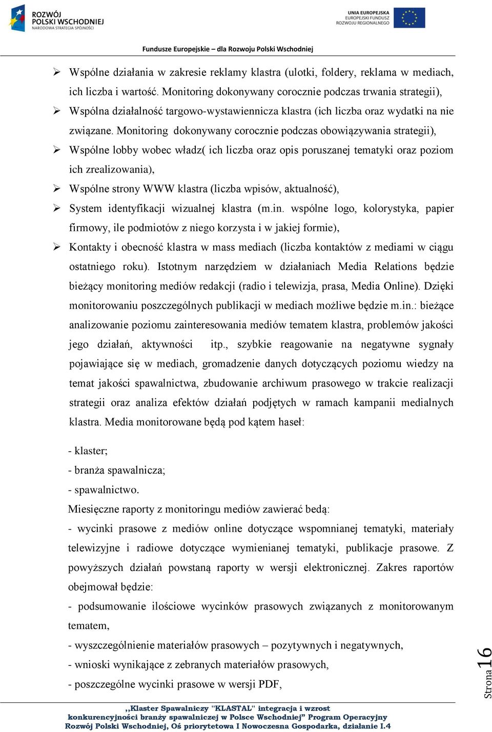 Monitoring dokonywany corocznie podczas obowiązywania strategii), Wspólne lobby wobec władz( ich liczba oraz opis poruszanej tematyki oraz poziom ich zrealizowania), Wspólne strony WWW klastra