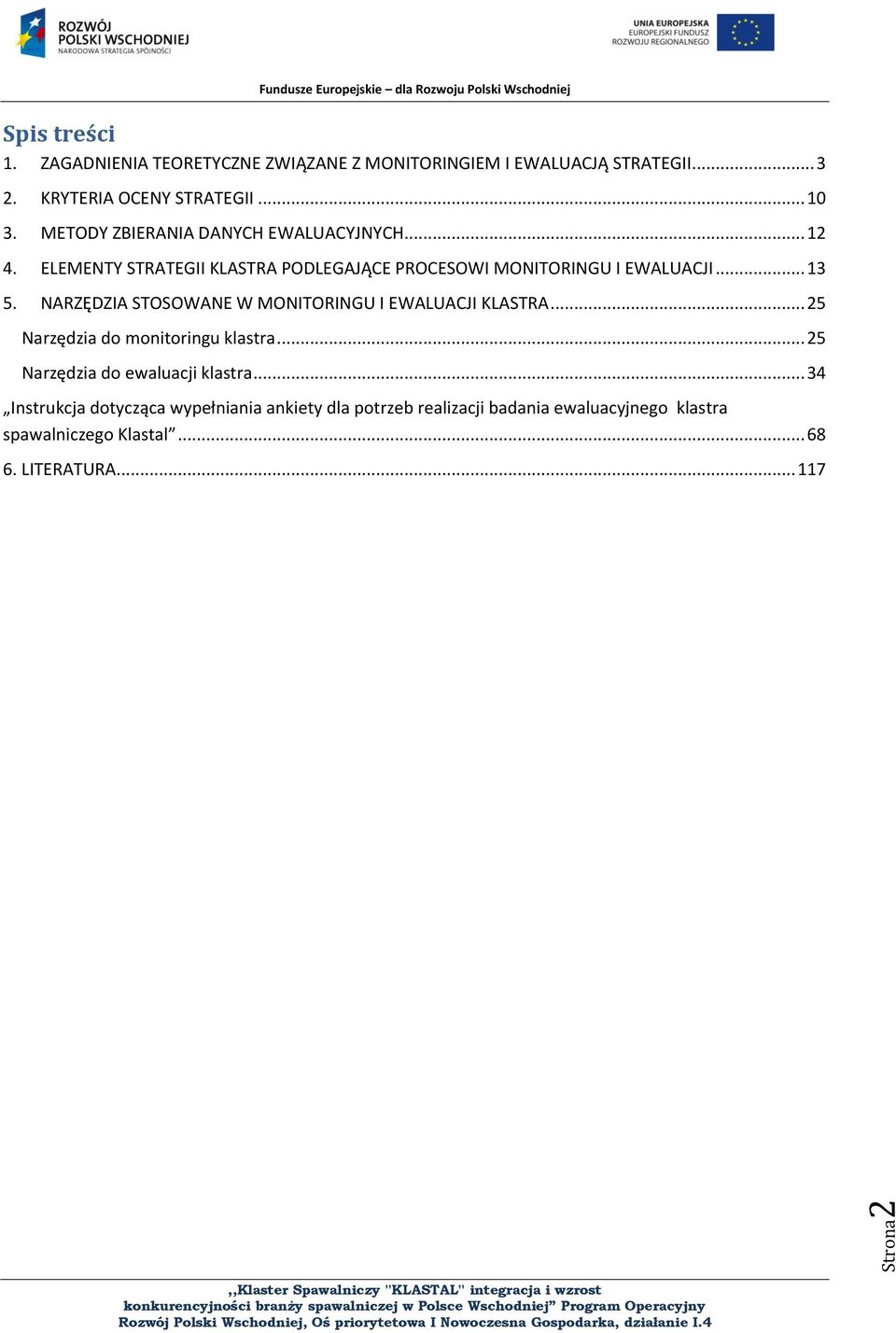 NARZĘDZIA STOSOWANE W MONITORINGU I EWALUACJI KLASTRA... 25 Narzędzia do monitoringu klastra... 25 Narzędzia do ewaluacji klastra.