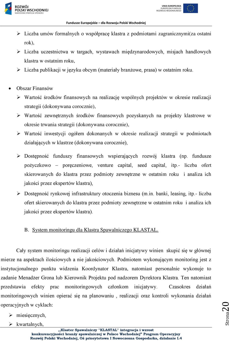 Obszar Finansów Wartość środków finansowych na realizację wspólnych projektów w okresie realizacji strategii (dokonywana corocznie), Wartość zewnętrznych środków finansowych pozyskanych na projekty