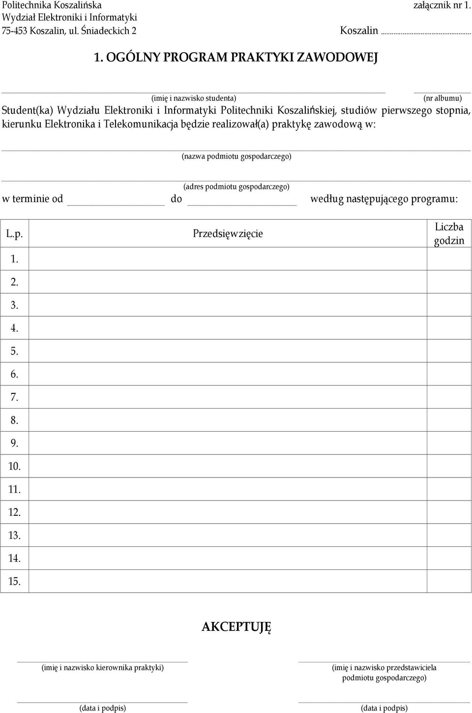 Politechniki Koszalińskiej, studiów pierwszego stopnia, kierunku Elektronika i Telekomunikacja będzie realizował(a) praktykę zawodową