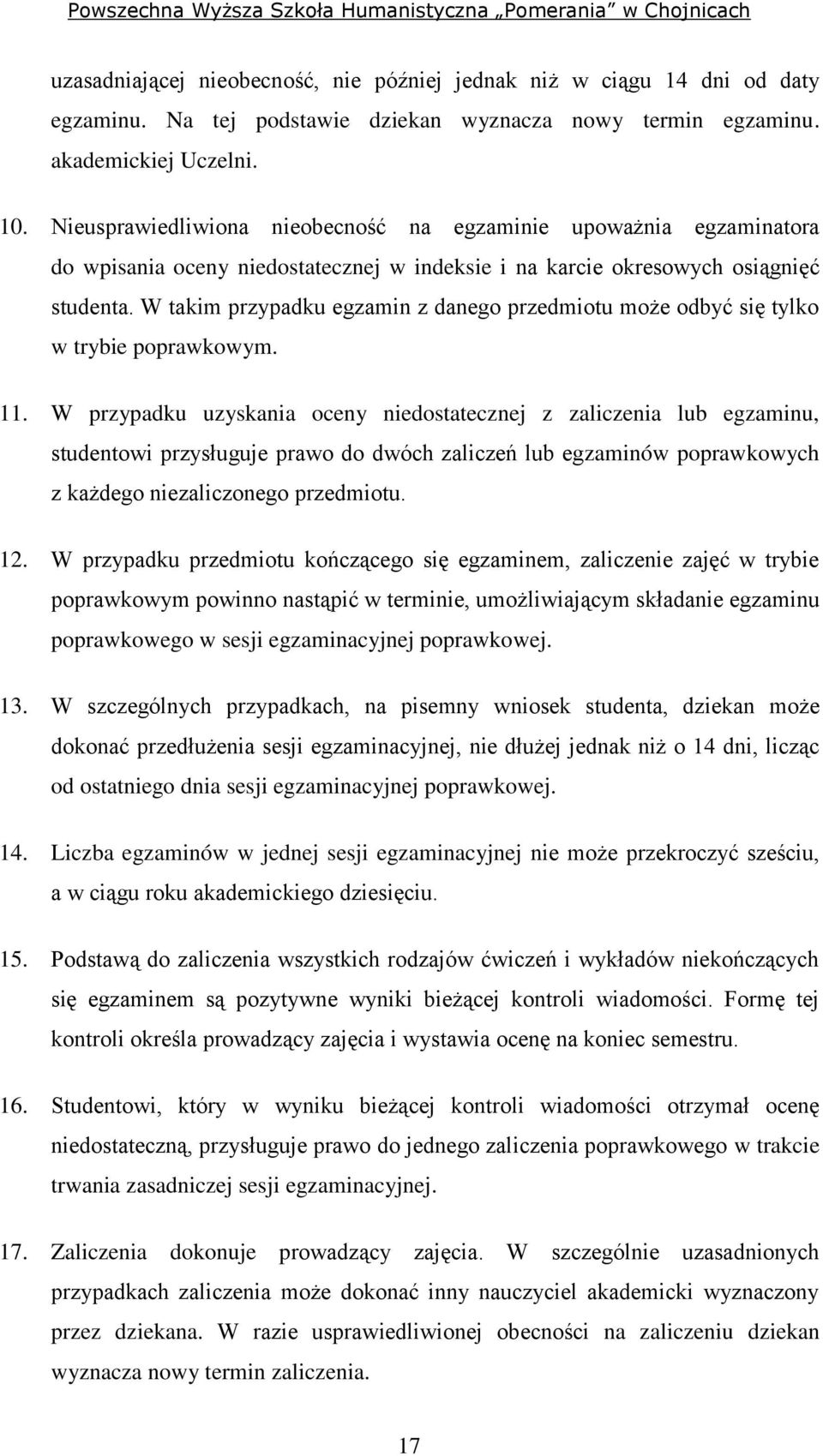 W takim przypadku egzamin z danego przedmiotu może odbyć się tylko w trybie poprawkowym. 11.