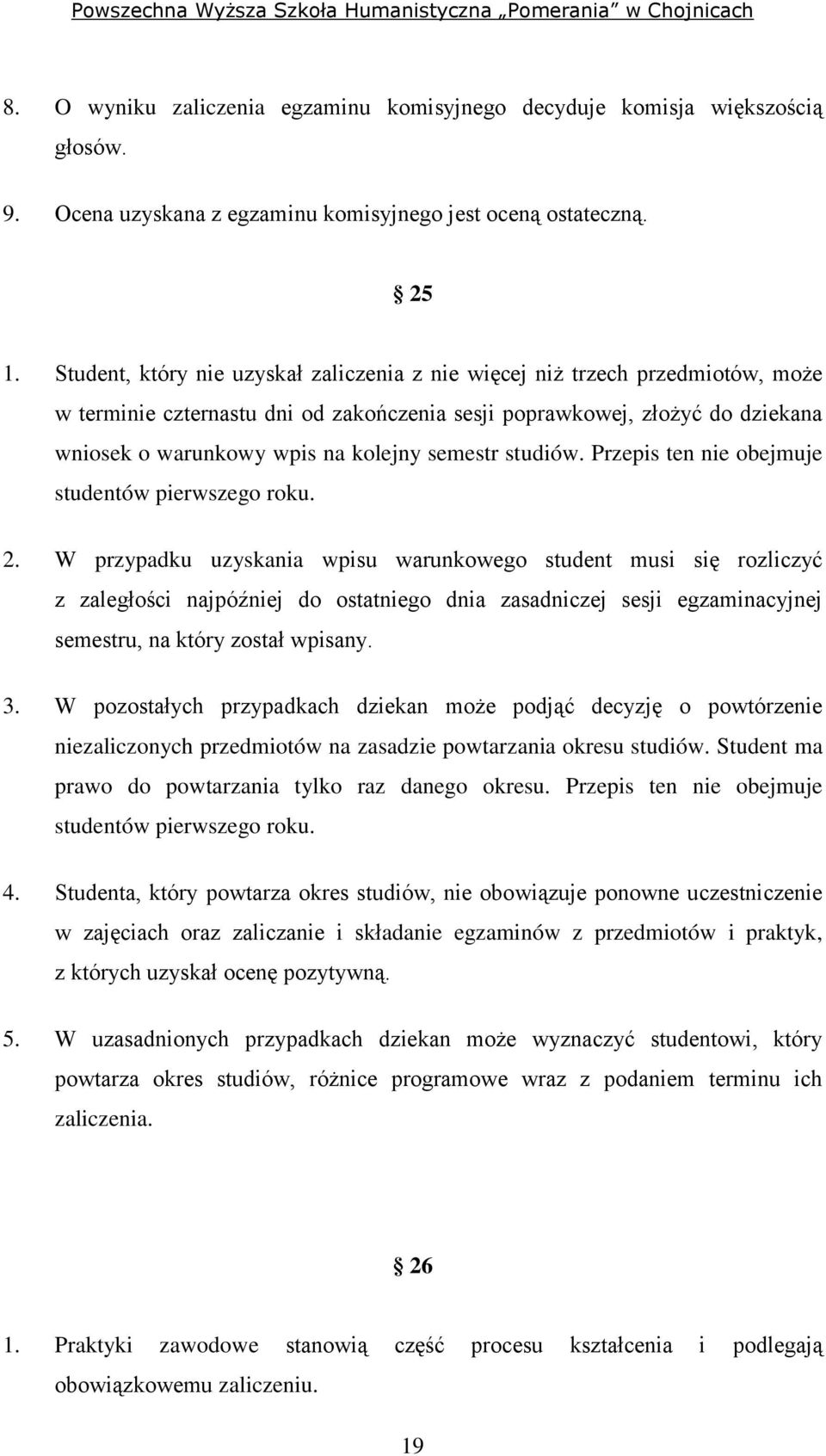 semestr studiów. Przepis ten nie obejmuje studentów pierwszego roku. 2.