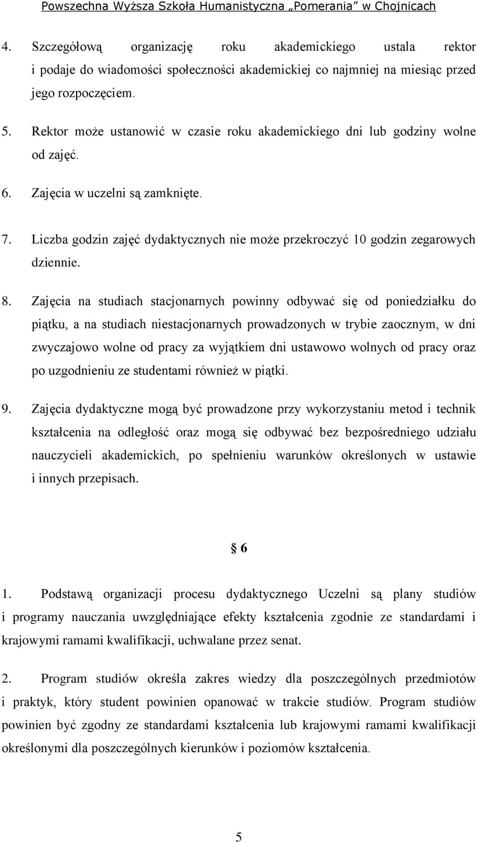 Liczba godzin zajęć dydaktycznych nie może przekroczyć 10 godzin zegarowych dziennie. 8.