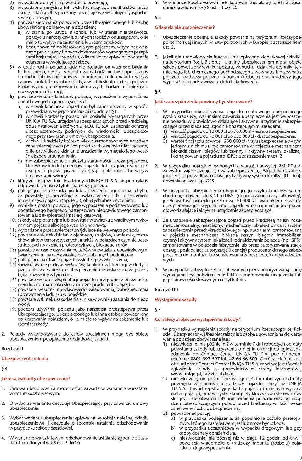 o ile miało to wpływ na zaistnienie lub rozmiar szkody, b) bez uprawnień do kierowania tym pojazdem, w tym bez ważnego prawa jazdy i innych dokumentów wymaganych przepisami kraju zajścia wypadku, o