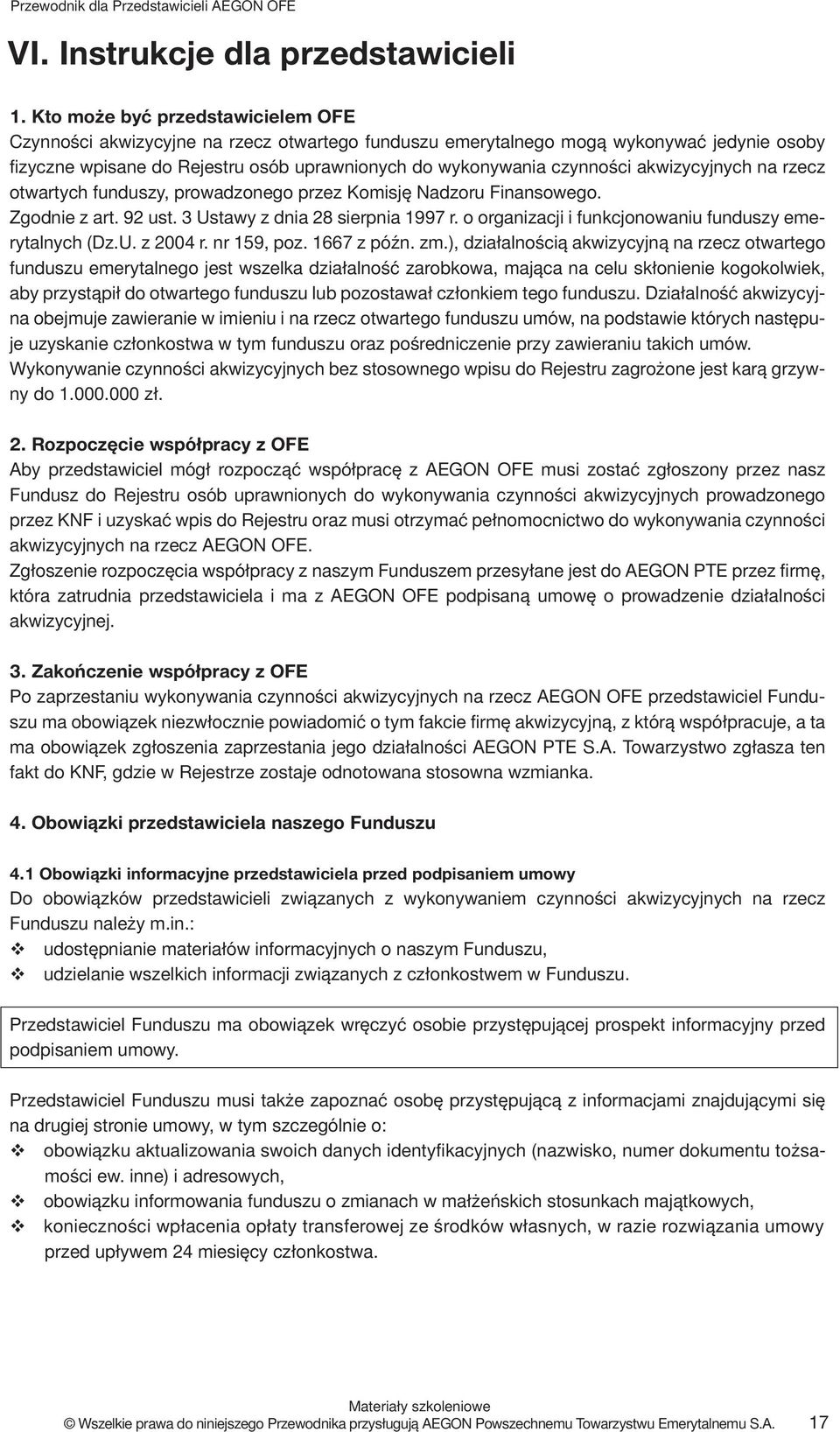 akwizycyjnych na rzecz otwartych funduszy, prowadzonego przez Komisję Nadzoru Finansowego. Zgodnie z art. 92 ust. 3 Ustawy z dnia 28 sierpnia 1997 r.