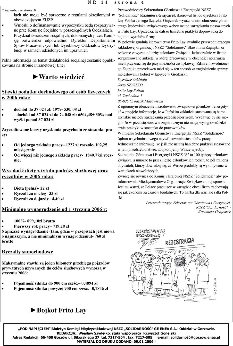 Przydział świadczeń socjalnych, dokonanych przez Komisję zatwierdza odpowiednio Dyrektor Departamentu Spraw Pracowniczych lub Dyrektorzy Oddziałów Dystrybucji w ramach udzielonych im uprawnień Pełna