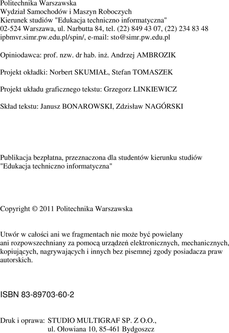 Andrzej AMBROZIK Projek okładk: Norber SKUMIAŁ, Sefan TOMASZEK Projek układu grafcznego eksu: Grzegorz LINKIEWICZ Skład eksu: Janusz BONAROWSKI, Zdzsław NAGÓRSKI Publkacja bezłana, rzeznaczona dla