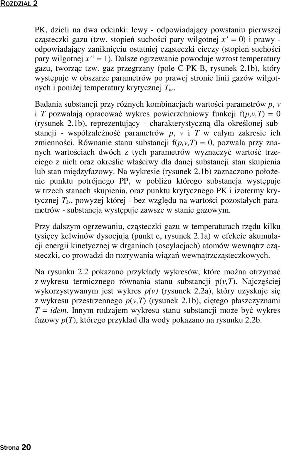 Badana subsancj rzy różnych kombnacjach warośc aramerów, v T ozwalają oracować wykres owerzchnowy funkcj f(,v,t) 0 (rysunek.