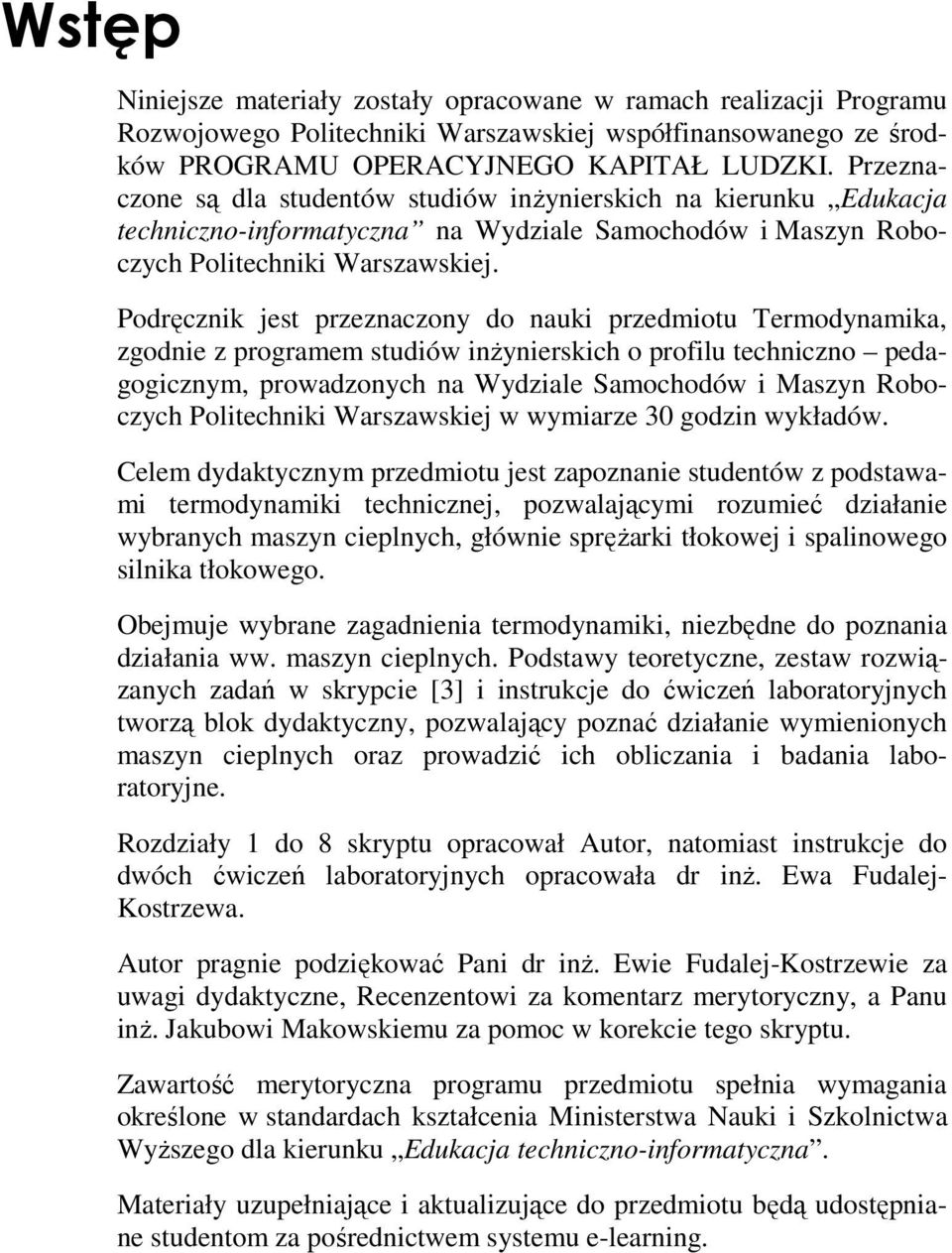 Podręcznk jes rzeznaczony do nauk rzedmou Termodynamka, zgodne z rogramem sudów nżynerskch o roflu echnczno edagogcznym, rowadzonych na Wydzale Samochodów Maszyn Roboczych Polechnk Warszawskej w