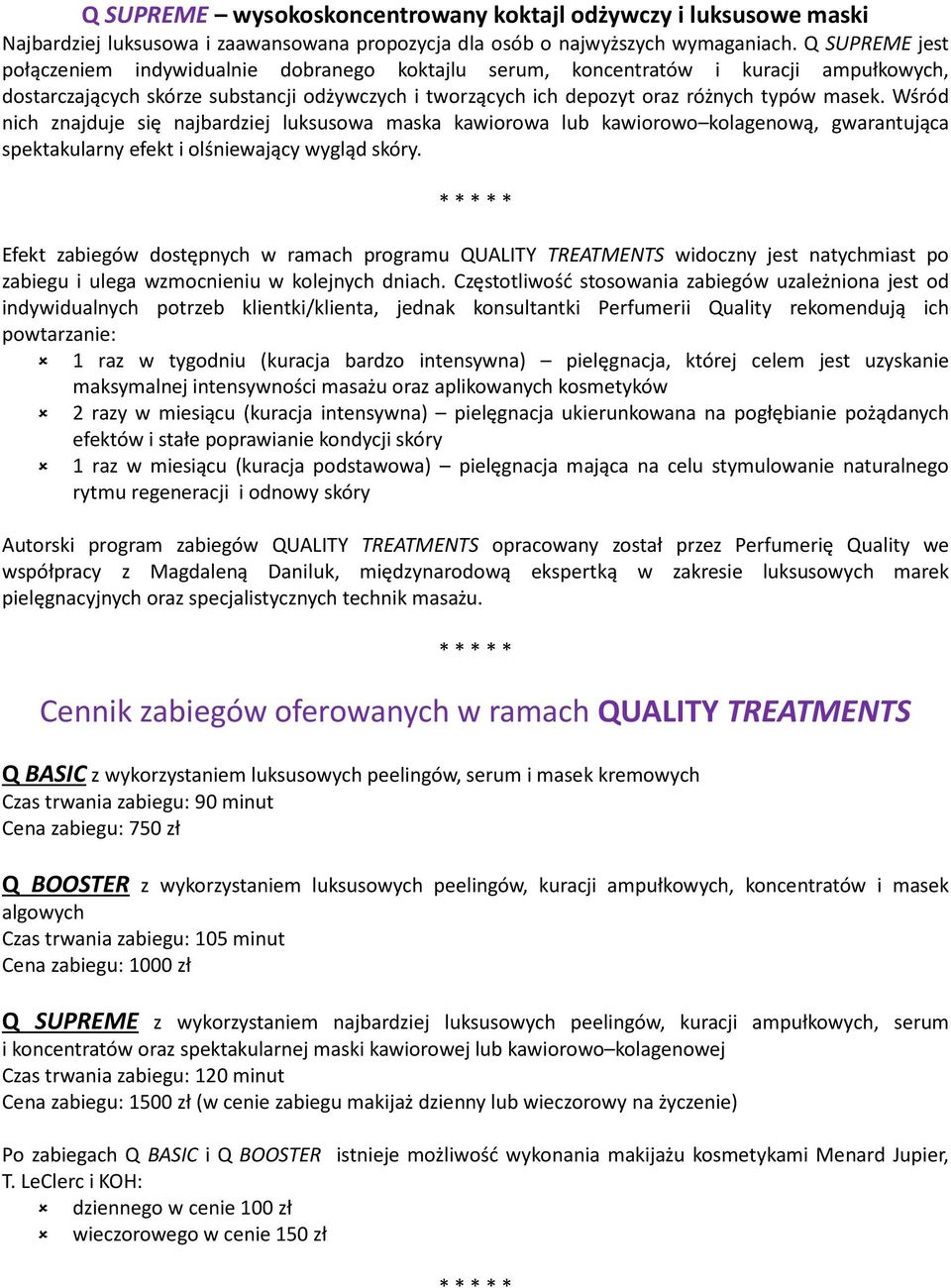 Wśród nich znajduje się najbardziej luksusowa maska kawiorowa lub kawiorowo kolagenową, gwarantująca spektakularny efekt i olśniewający wygląd skóry.