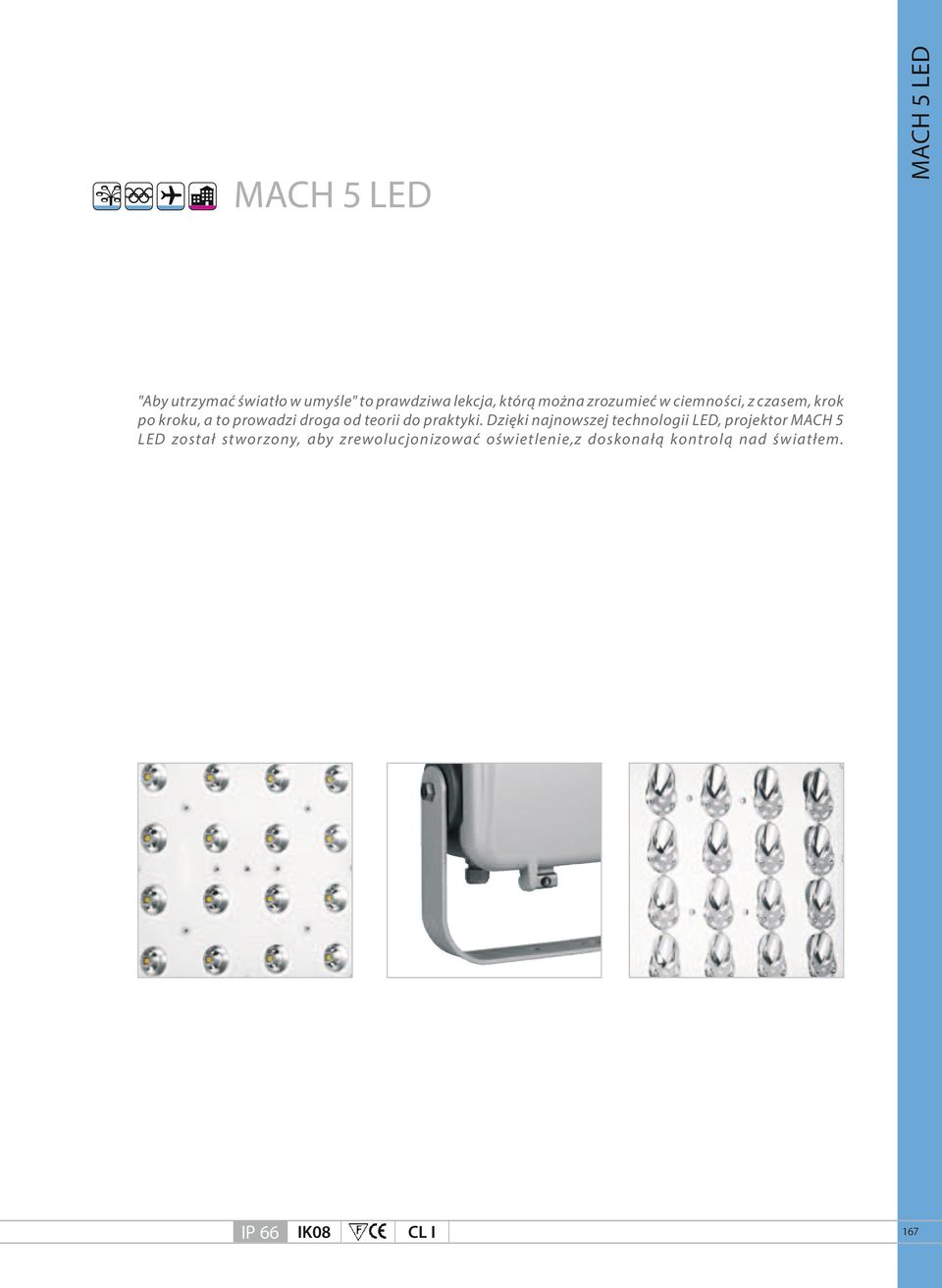 Dzięki najnowszej technologii LED, projektor MACH 5 LED został stworzony, aby