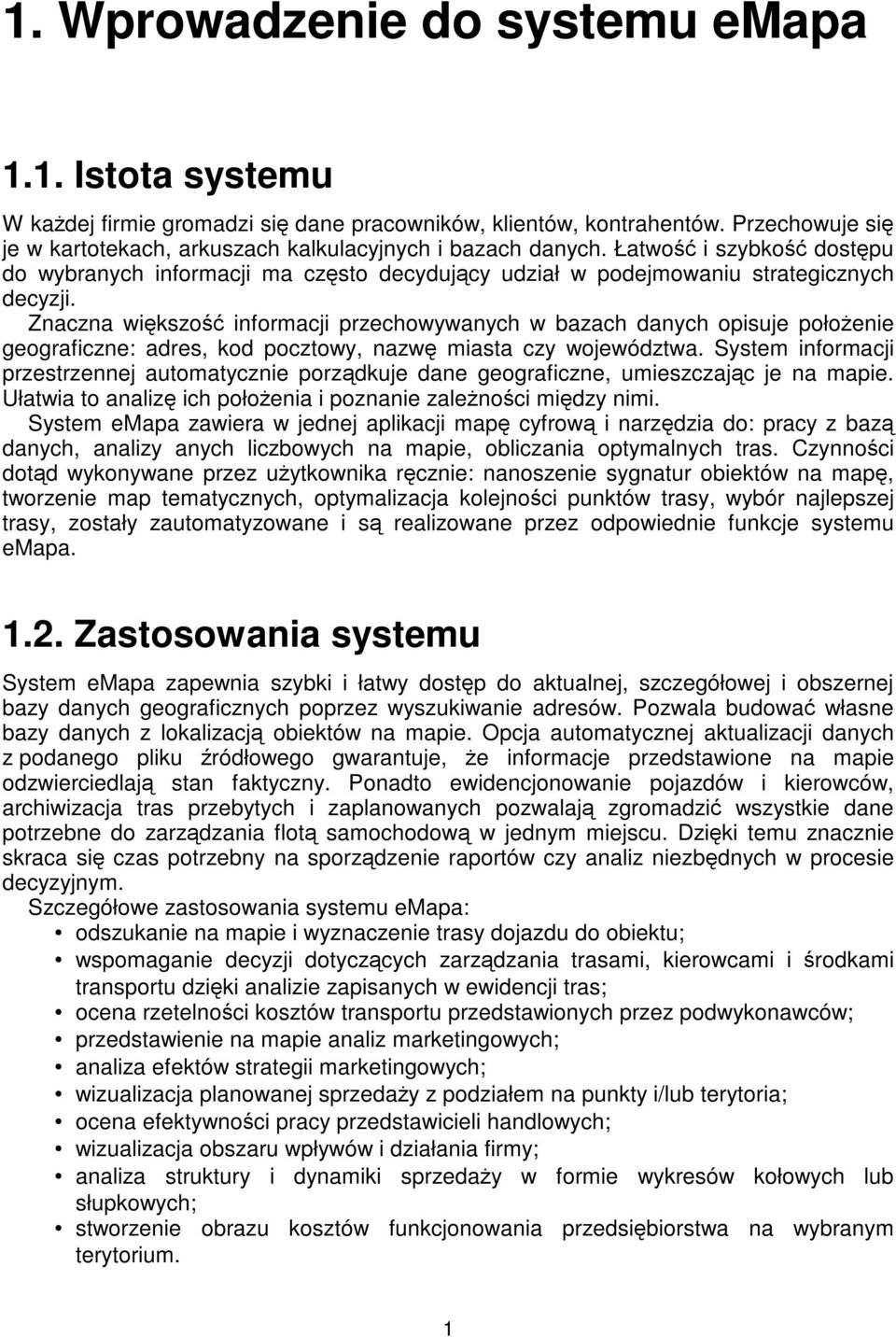 Znaczna wikszo informacji przechowywanych w bazach danych opisuje połoenie geograficzne: adres, kod pocztowy, nazw miasta czy województwa.