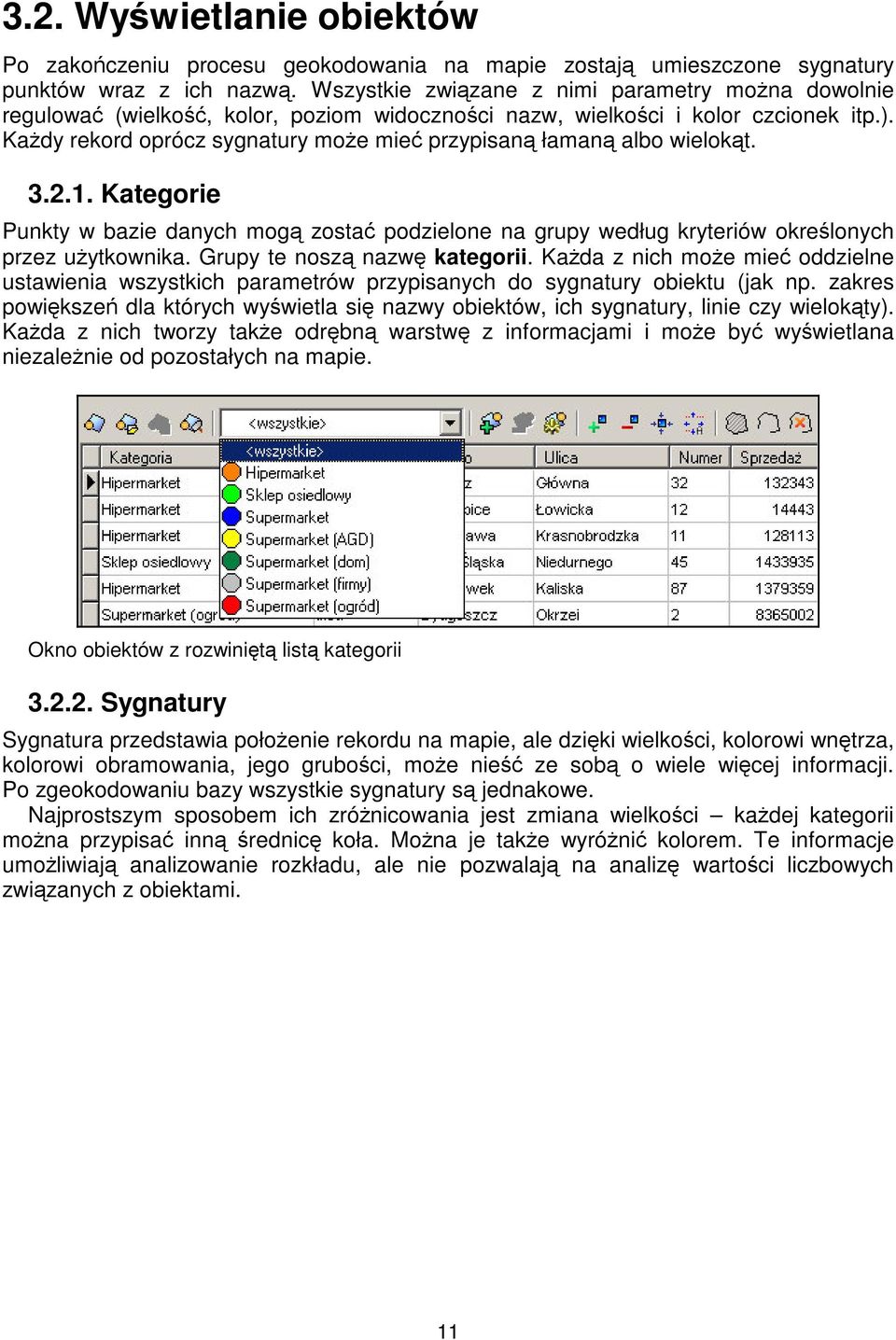 2.1. Kategorie Punkty w bazie danych mog zosta podzielone na grupy według kryteriów okrelonych przez uytkownika. Grupy te nosz nazw kategorii.