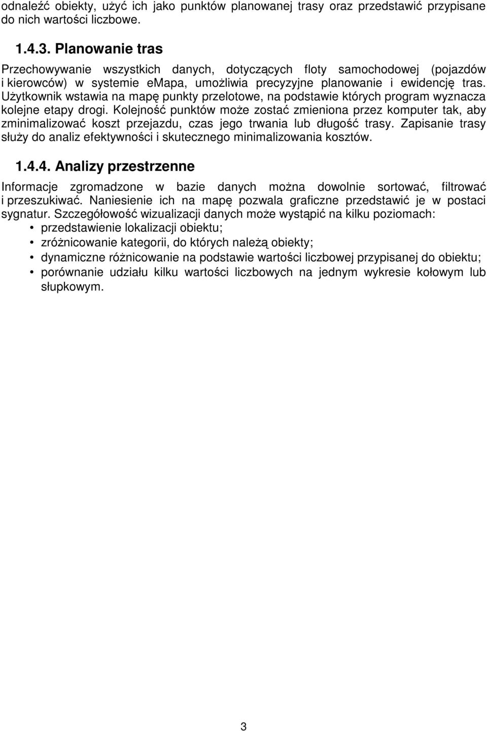 Uytkownik wstawia na map punkty przelotowe, na podstawie których program wyznacza kolejne etapy drogi.