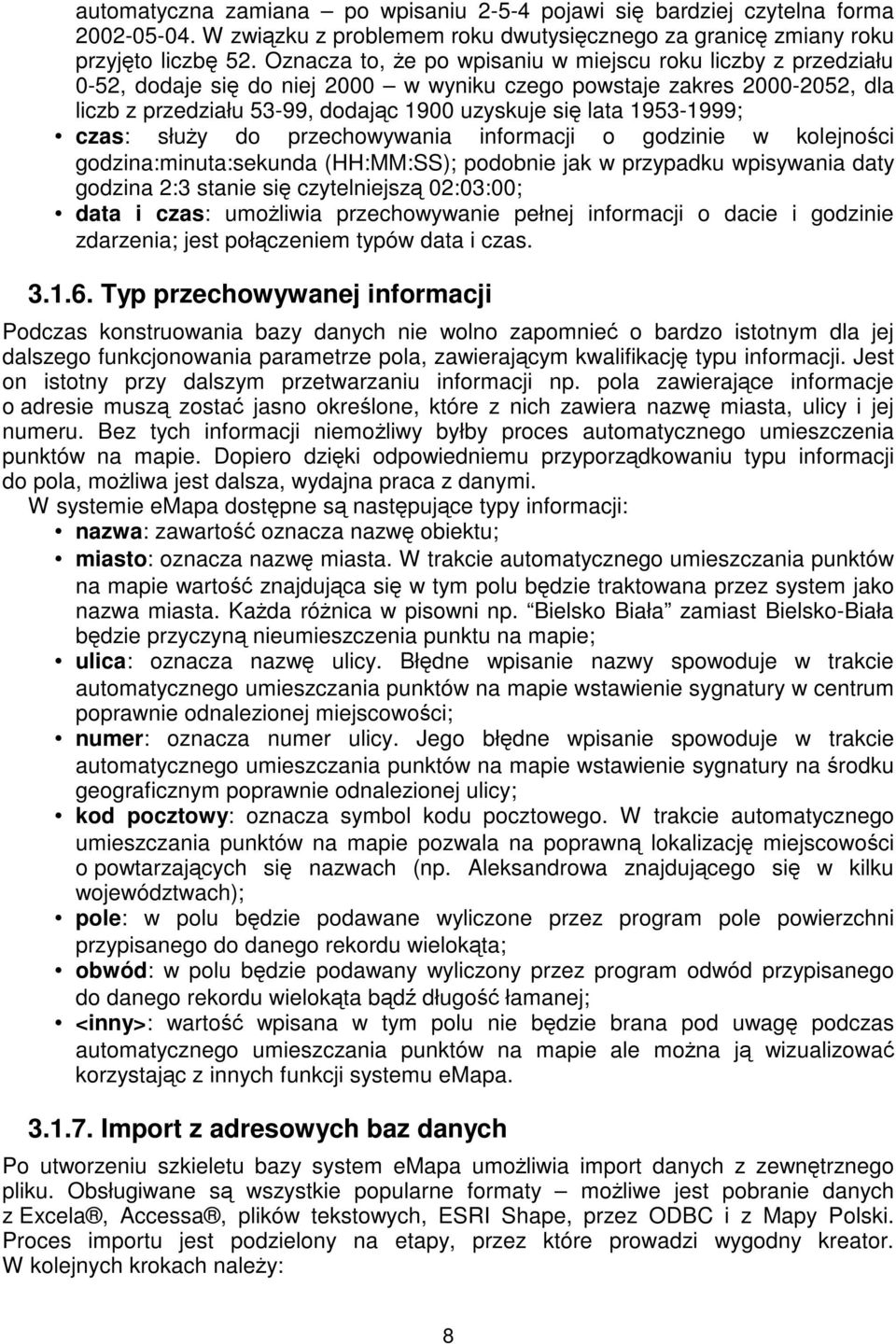 1953-1999; czas: słuy do przechowywania informacji o godzinie w kolejnoci godzina:minuta:sekunda (HH:MM:SS); podobnie jak w przypadku wpisywania daty godzina 2:3 stanie si czytelniejsz 02:03:00; data