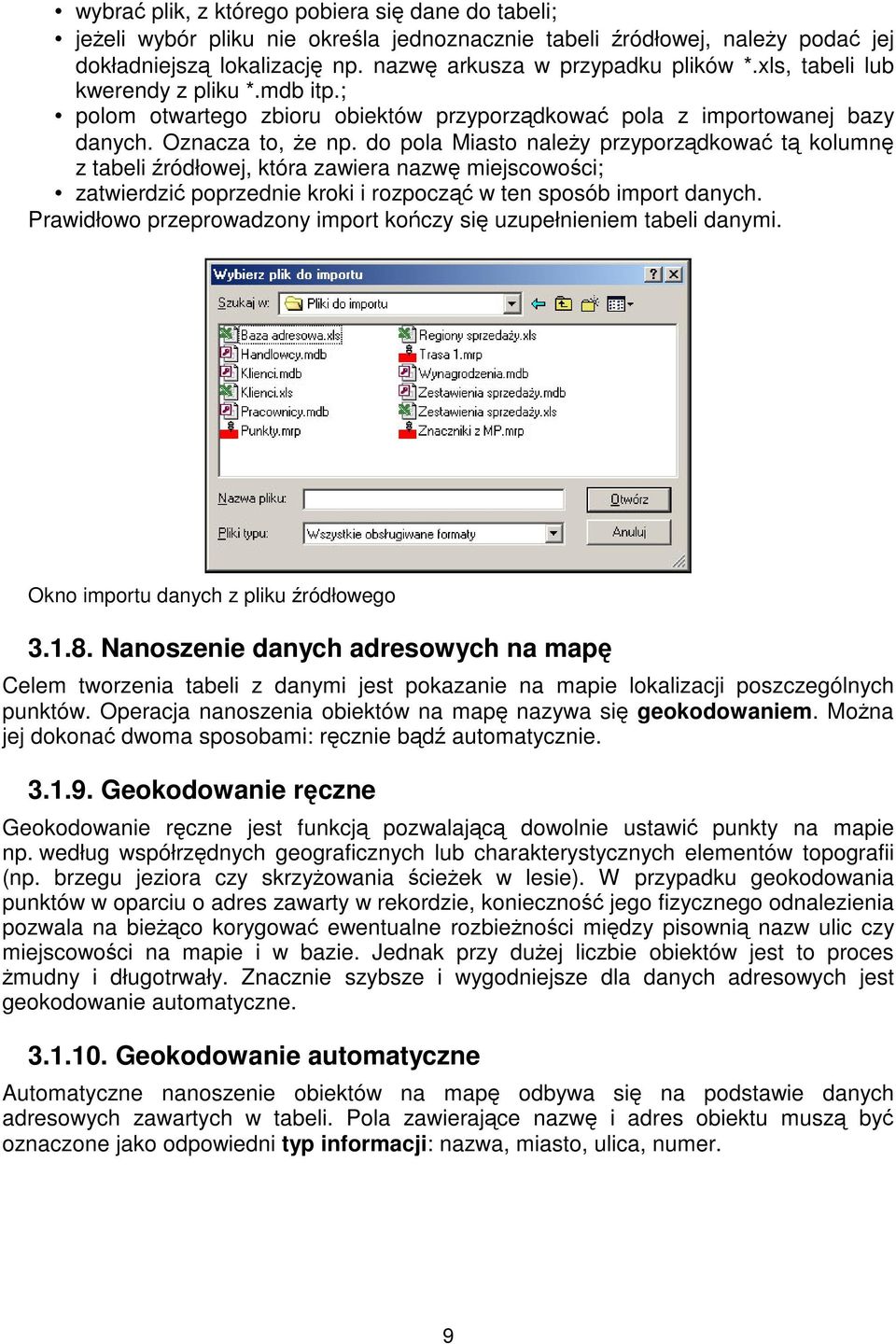 do pola Miasto naley przyporzdkowa t kolumn z tabeli ródłowej, która zawiera nazw miejscowoci; zatwierdzi poprzednie kroki i rozpocz w ten sposób import danych.