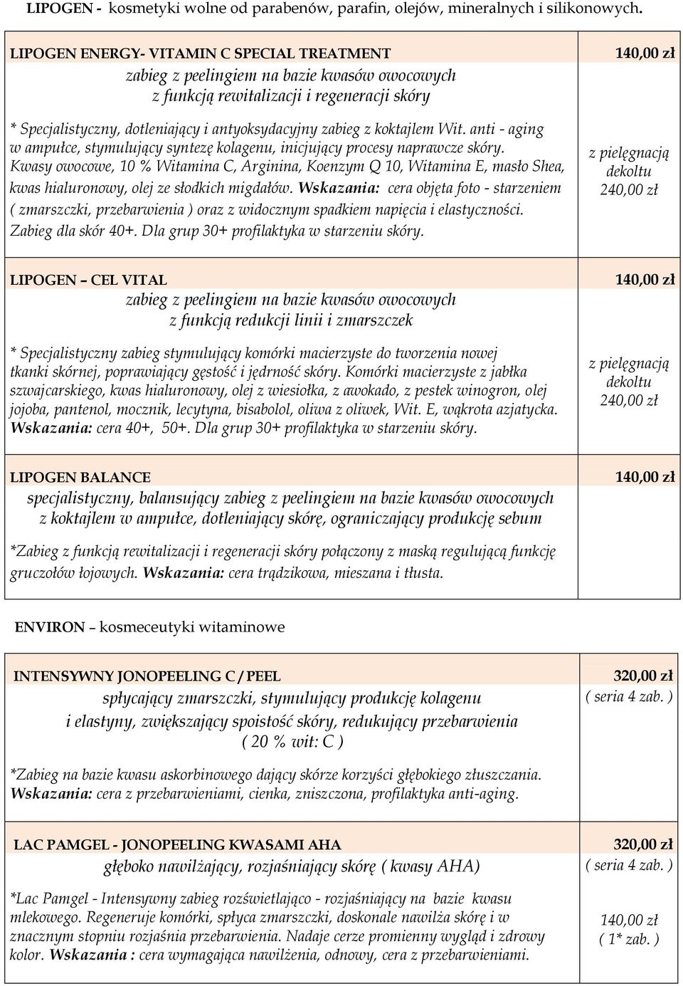 koktajlem Wit. anti - aging w ampułce, stymulujący syntezę kolagenu, inicjujący procesy naprawcze skóry.