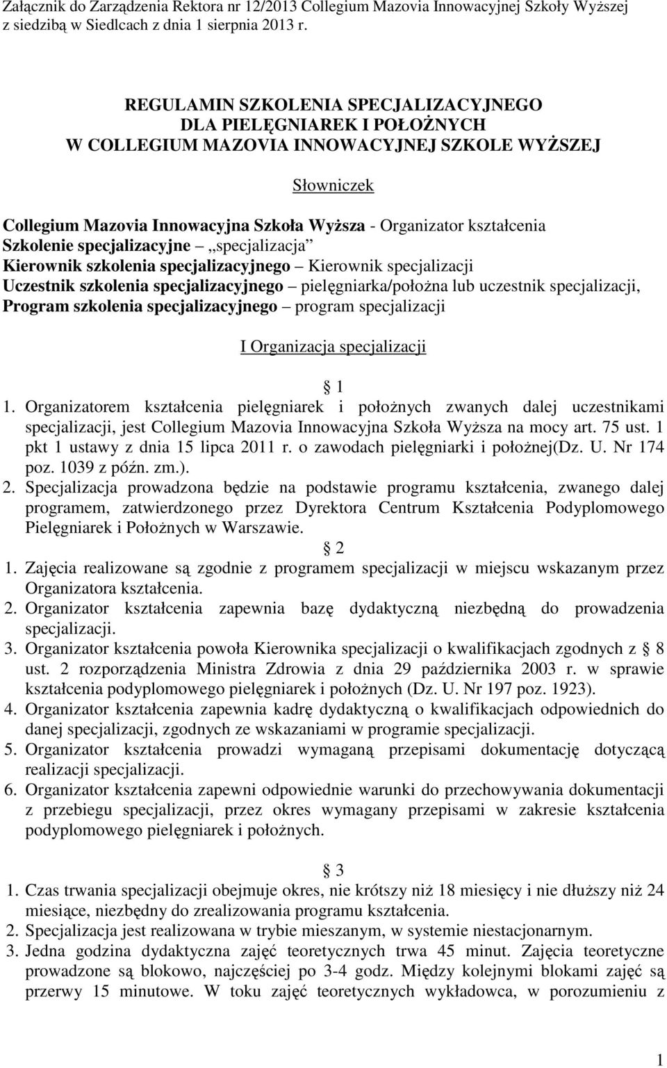 Szkolenie specjalizacyjne specjalizacja Kierownik szkolenia specjalizacyjnego Kierownik specjalizacji Uczestnik szkolenia specjalizacyjnego pielęgniarka/położna lub uczestnik specjalizacji, Program