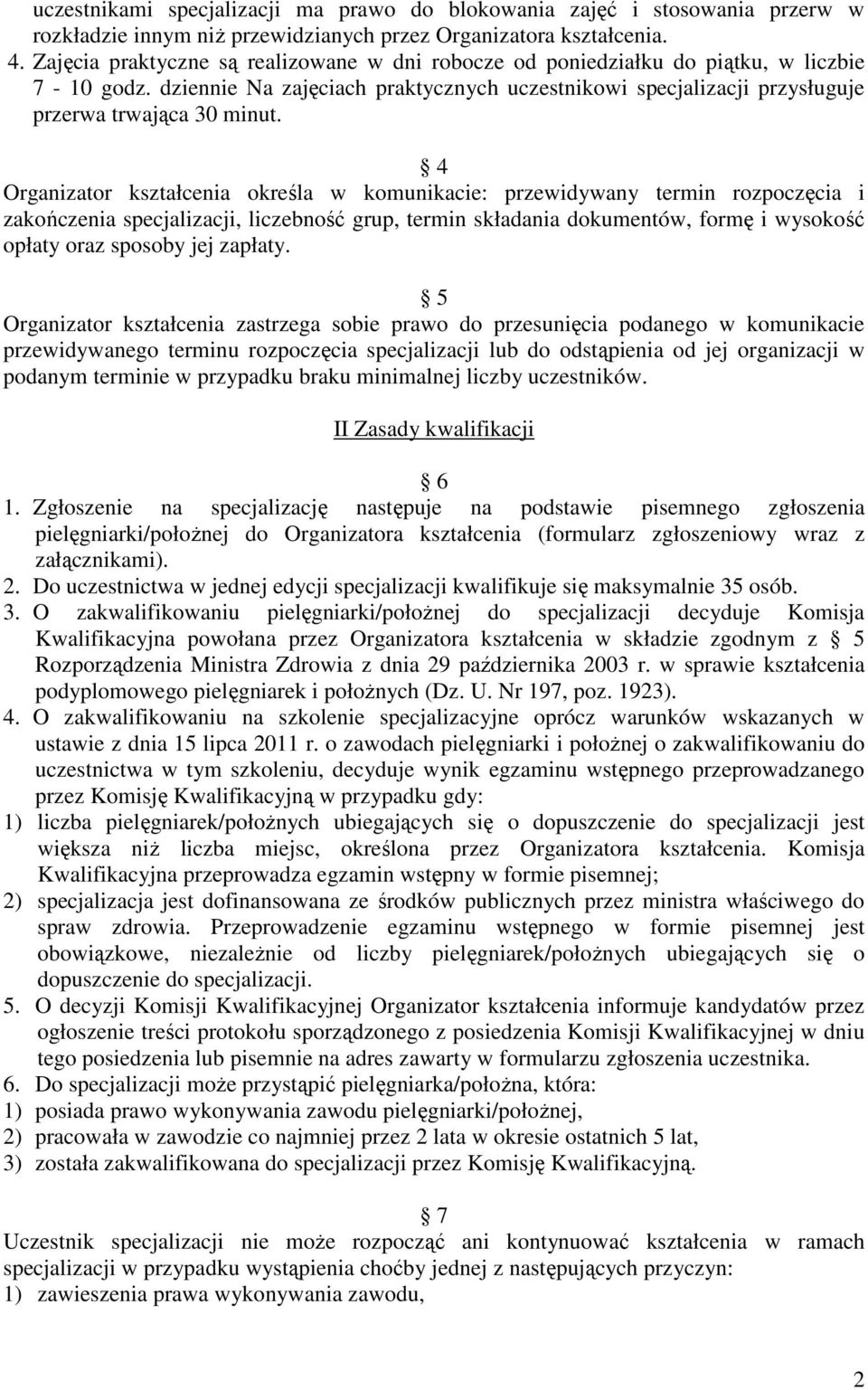 4 Organizator kształcenia określa w komunikacie: przewidywany termin rozpoczęcia i zakończenia specjalizacji, liczebność grup, termin składania dokumentów, formę i wysokość opłaty oraz sposoby jej