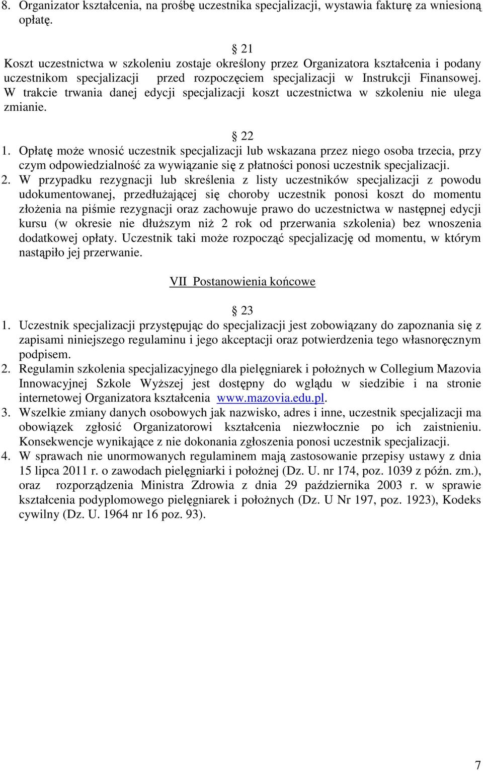 W trakcie trwania danej edycji specjalizacji koszt uczestnictwa w szkoleniu nie ulega zmianie. 22 1.