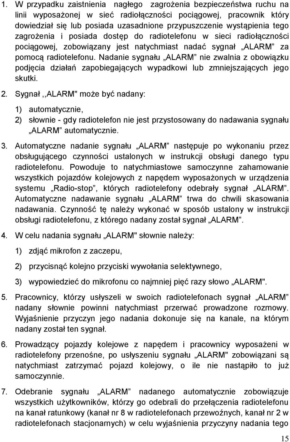 Nadanie sygnału ALARM nie zwalnia z obowiązku podjęcia działań zapobiegających wypadkowi lub zmniejszających jego skutki. 2.