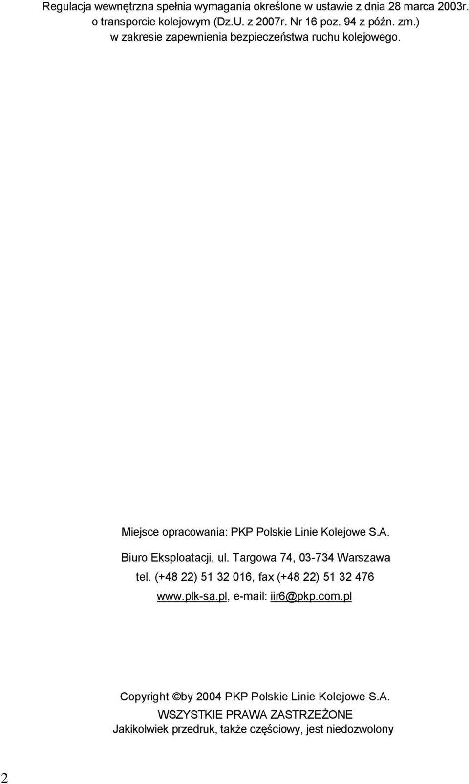 Biuro Eksploatacji, ul. Targowa 74, 03-734 Warszawa tel. (+48 22) 51 32 016, fax (+48 22) 51 32 476 www.plk-sa.pl, e-mail: iir6@pkp.