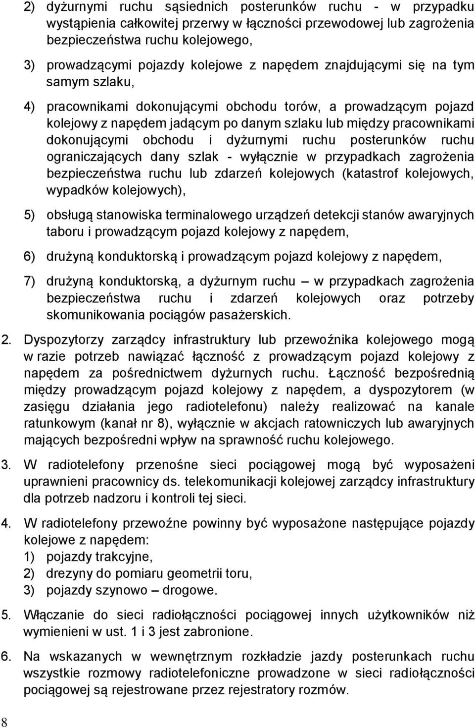 obchodu i dyżurnymi ruchu posterunków ruchu ograniczających dany szlak - wyłącznie w przypadkach zagrożenia bezpieczeństwa ruchu lub zdarzeń kolejowych (katastrof kolejowych, wypadków kolejowych), 5)