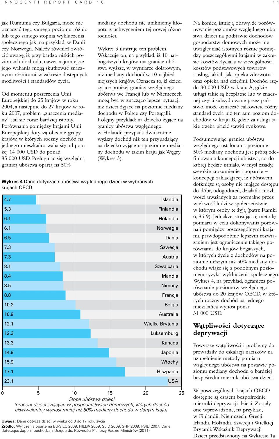 Od momentu poszerzenia Unii Europejskiej do 25 krajów w roku 2004, a następnie do 27 krajów w roku 2007, problem znaczenia mediany stał się coraz bardziej istotny.