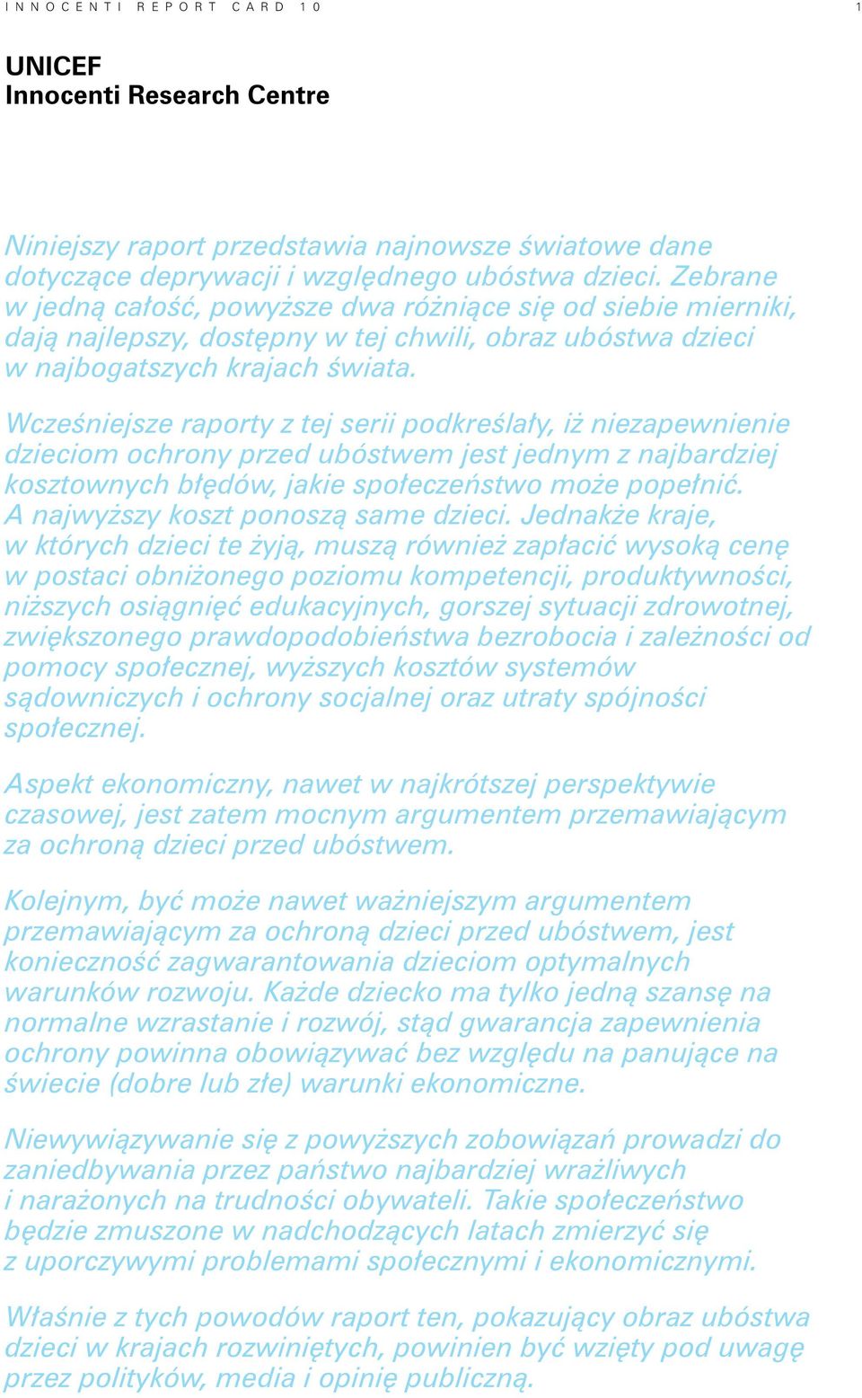 Wcześniejsze raporty z tej serii podkreślały, iż niezapewnienie dzieciom ochrony przed ubóstwem jest jednym z najbardziej kosztownych błędów, jakie społeczeństwo może popełnić.