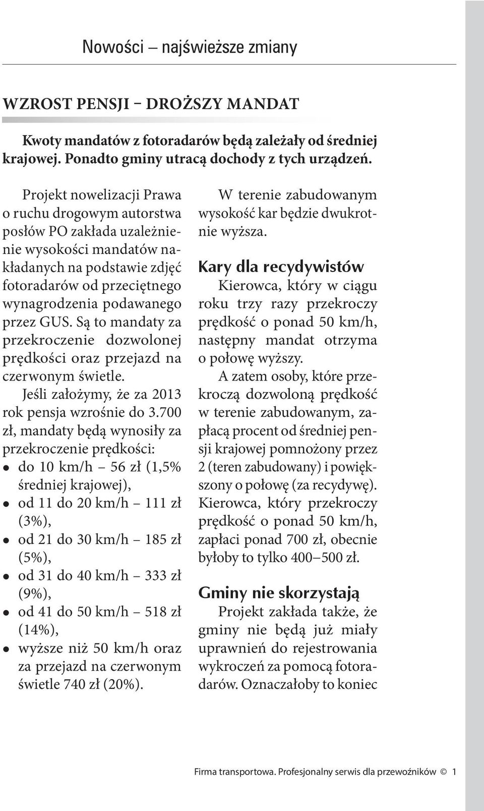 Są to mandaty za przekroczenie dozwolonej prędkości oraz przejazd na czerwonym świetle. Jeśli założymy, że za 2013 rok pensja wzrośnie do 3.