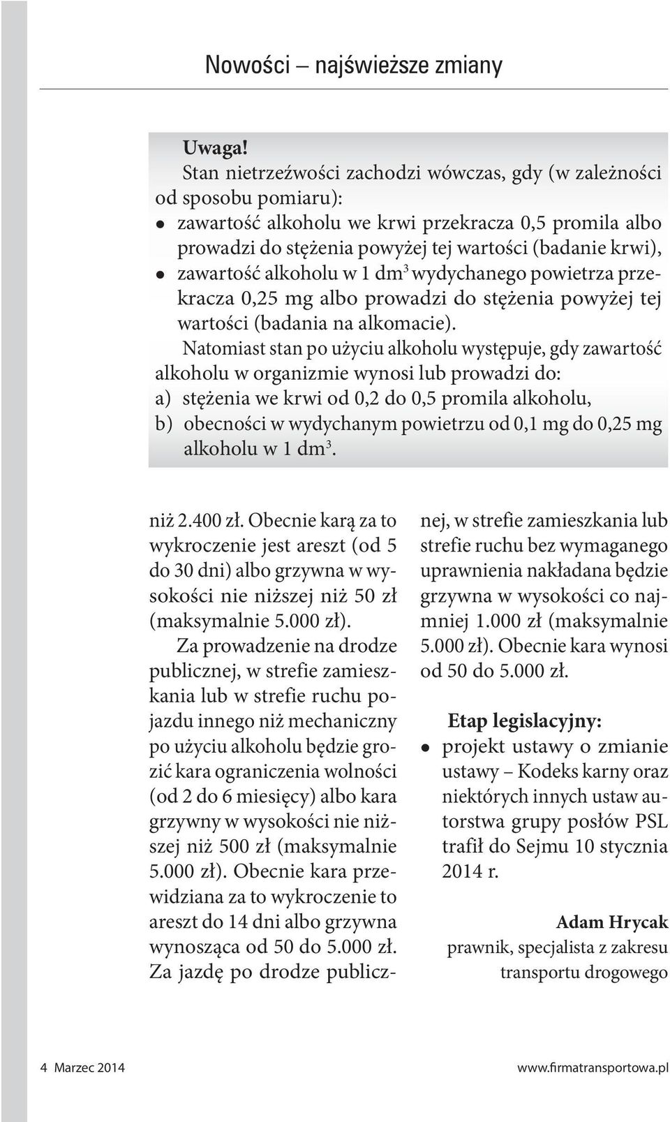 alkoholu w 1 dm 3 wydychanego powietrza przekracza 0,25 mg albo prowadzi do stężenia powyżej tej wartości (badania na alkomacie).