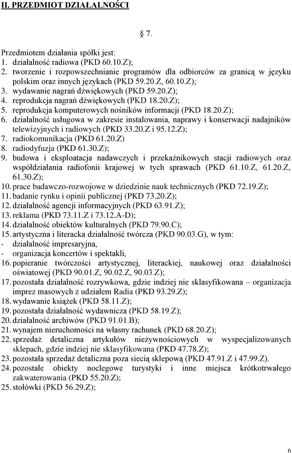 reprodukcja nagrań dźwiękowych (PKD 18.20.Z); 5. reprodukcja komputerowych nośników informacji (PKD 18.20.Z); 6.