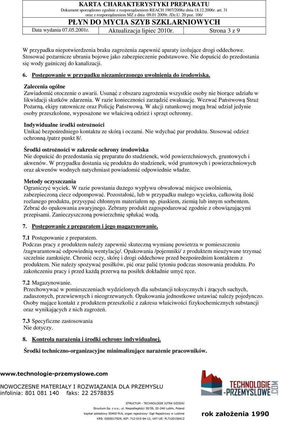 Zalecenia ogólne Zawiadomić otoczenie o awarii. Usunąć z obszaru zagrożenia wszystkie osoby nie biorące udziału w likwidacji skutków zdarzenia. W razie konieczności zarządzić ewakuację.