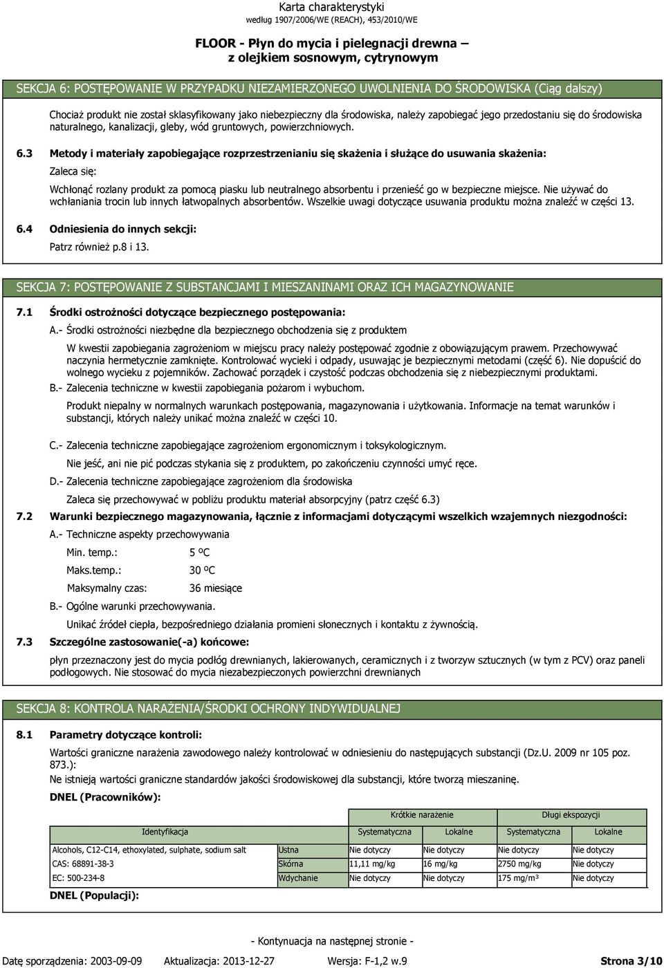 3 Metody i materiały zapobiegające rozprzestrzenianiu się skażenia i służące do usuwania skażenia: Zaleca się: Wchłonąć rozlany produkt za pomocą piasku lub neutralnego absorbentu i przenieść go w