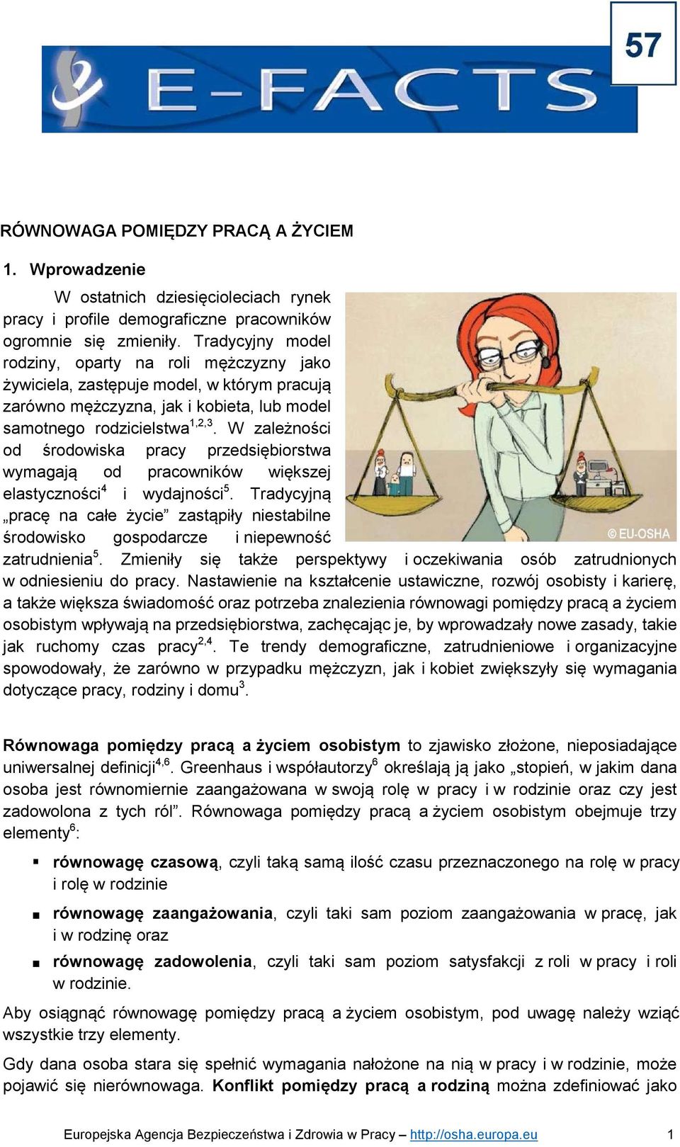 W zależności od środowiska pracy przedsiębiorstwa wymagają od pracowników większej elastyczności 4 i wydajności 5.