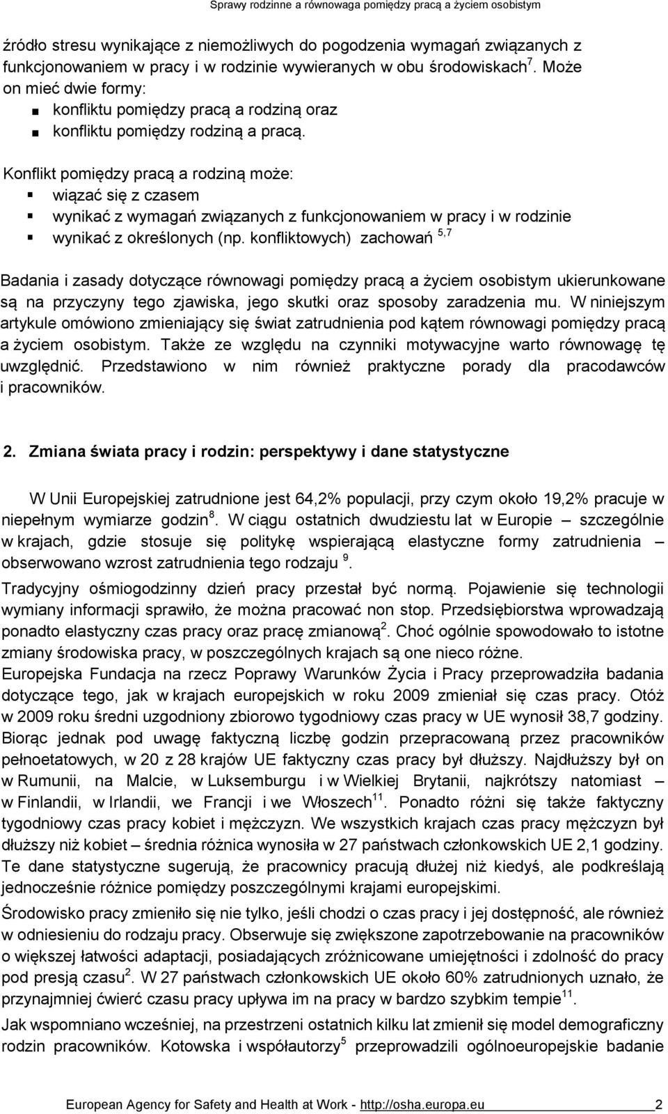 Konflikt pomiędzy pracą a rodziną może: wiązać się z czasem wynikać z wymagań związanych z funkcjonowaniem w pracy i w rodzinie wynikać z określonych (np.