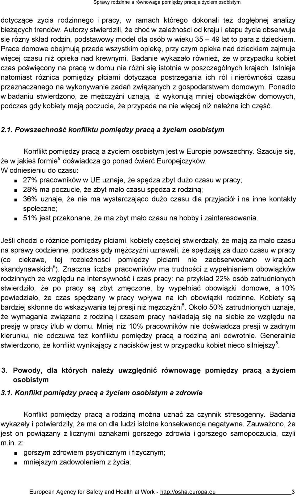 Prace domowe obejmują przede wszystkim opiekę, przy czym opieka nad dzieckiem zajmuje więcej czasu niż opieka nad krewnymi.