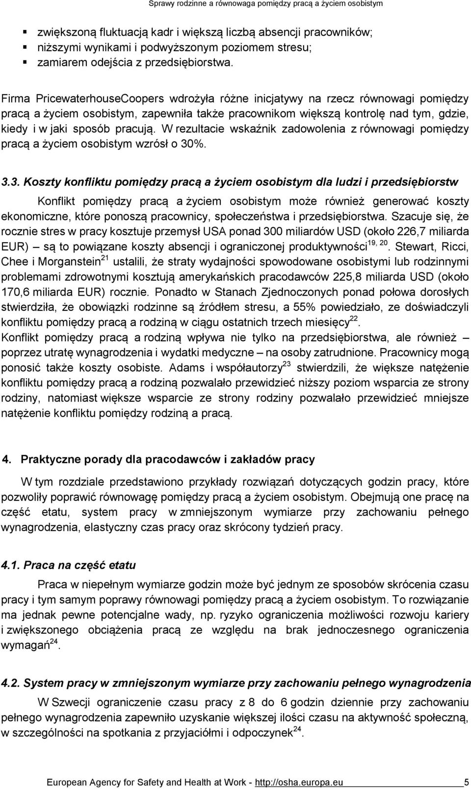 W rezultacie wskaźnik zadowolenia z równowagi pomiędzy pracą a życiem osobistym wzrósł o 30