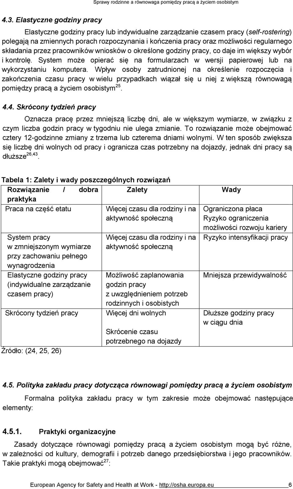 System może opierać się na formularzach w wersji papierowej lub na wykorzystaniu komputera.