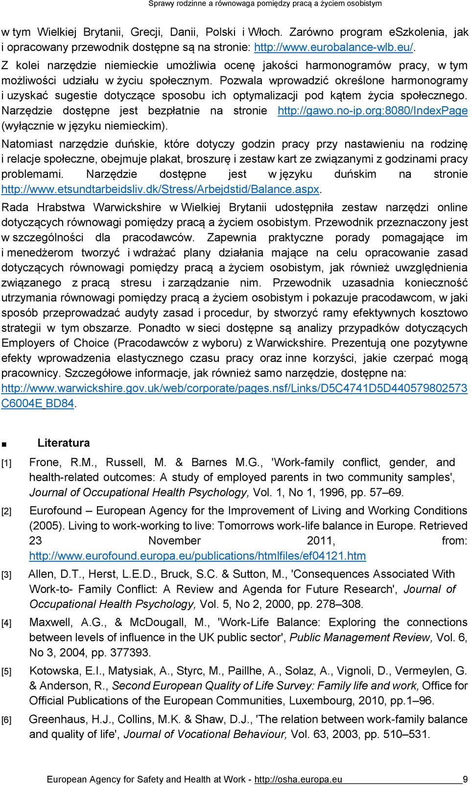 Pozwala wprowadzić określone harmonogramy i uzyskać sugestie dotyczące sposobu ich optymalizacji pod kątem życia społecznego. Narzędzie dostępne jest bezpłatnie na stronie http://gawo.no-ip.