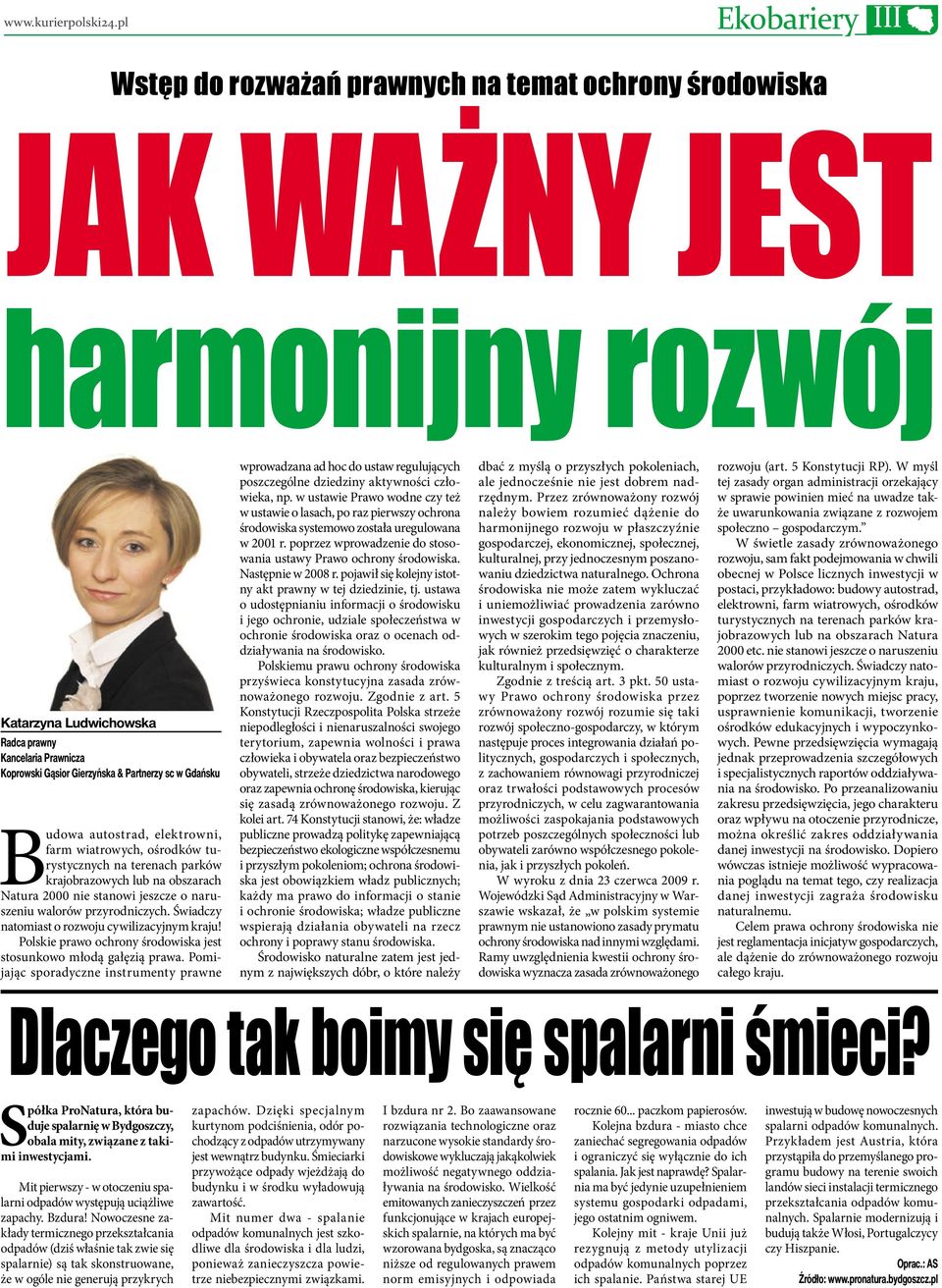 przyrodniczych. Świadczy natomiast o rozwoju cywilizacyjnym kraju! Polskie prawo ochrony środowiska jest stosunkowo młodą gałęzią prawa.