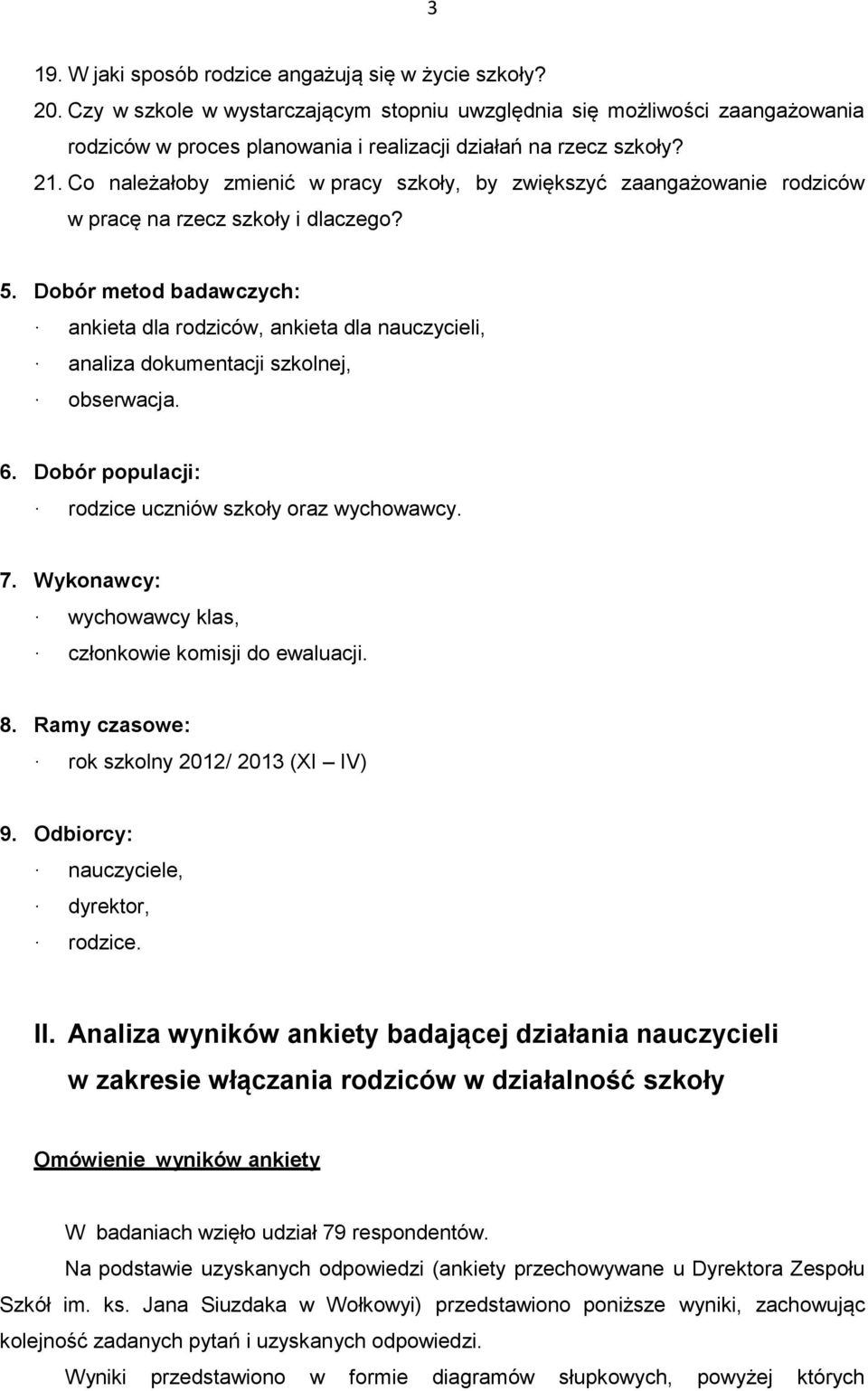 Co należałoby zmienić w pracy szkoły, by zwiększyć zaangażowanie rodziców w pracę na rzecz szkoły i dlaczego? 5.