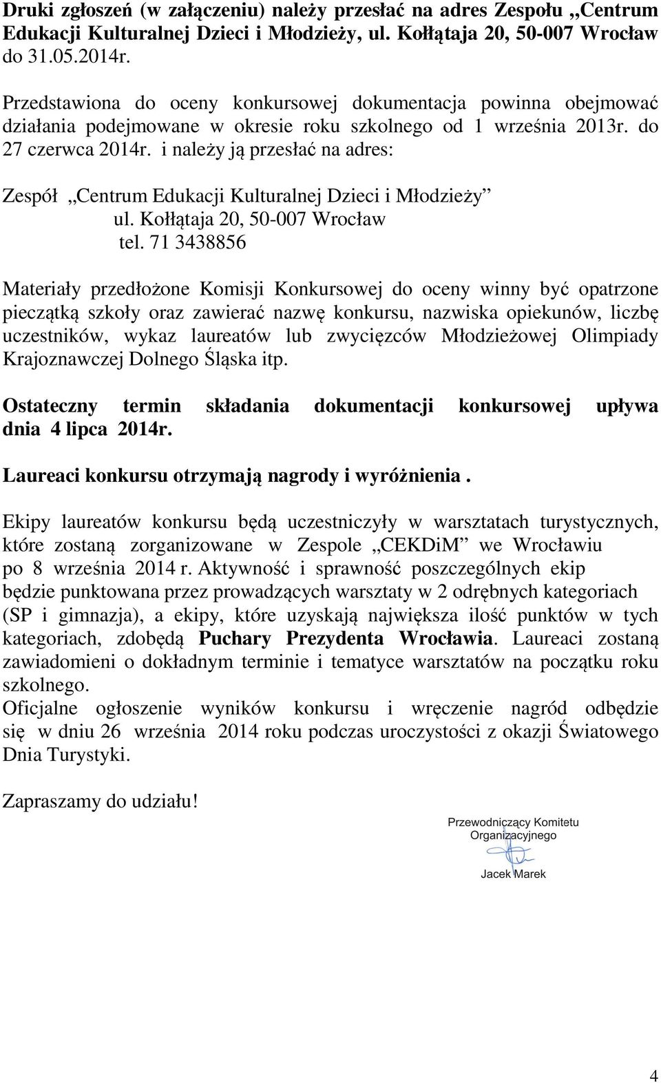 i należy ją przesłać na adres: Zespół Centrum Edukacji Kulturalnej Dzieci i Młodzieży ul. Kołłątaja 20, 50-007 Wrocław tel.